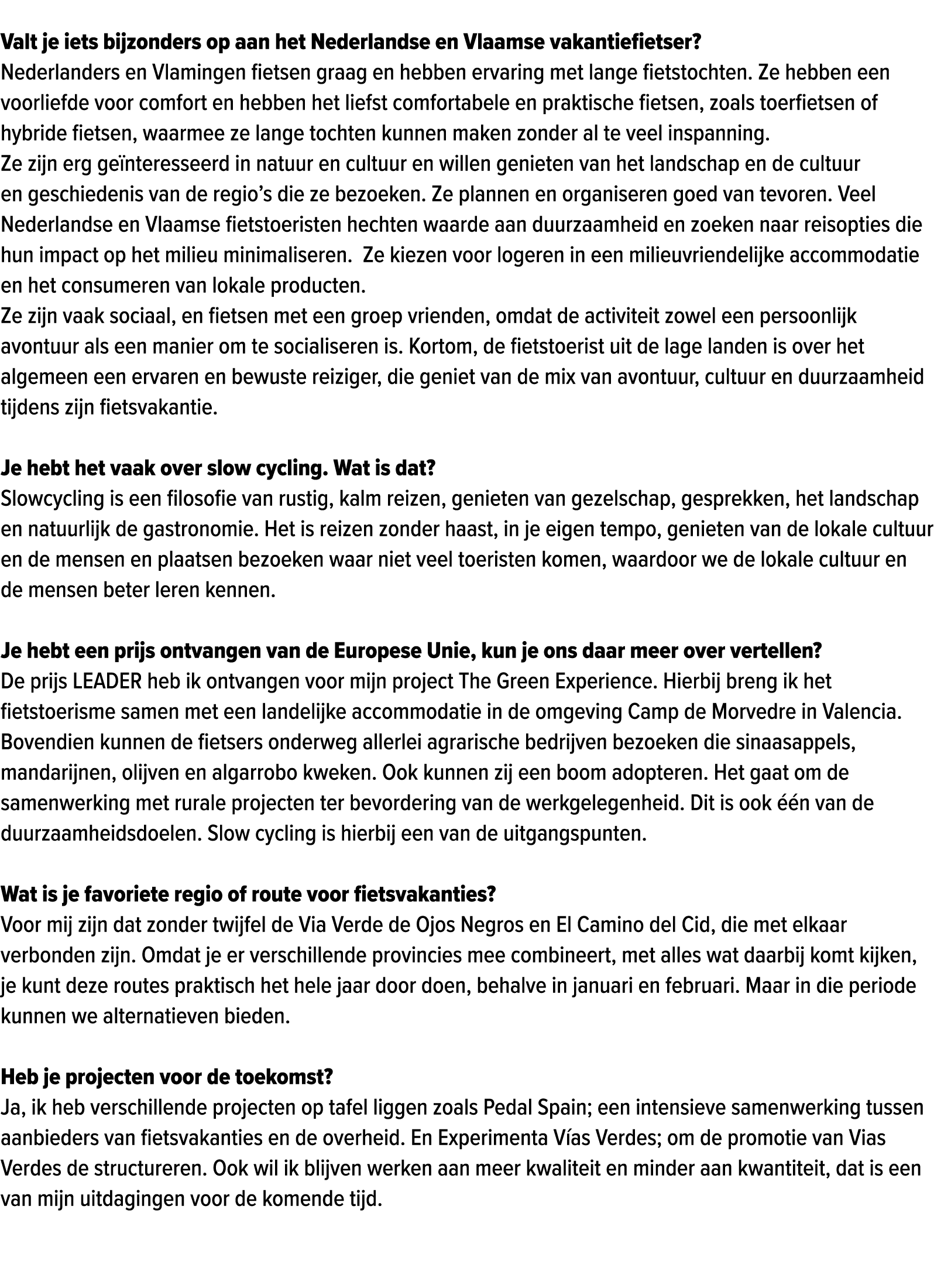  Valt je iets bijzonders op aan het Nederlandse en Vlaamse vakantiefietser? Nederlanders en Vlamingen fietsen graag e...