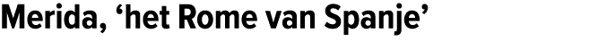 Merida, ‘het Rome van Spanje’