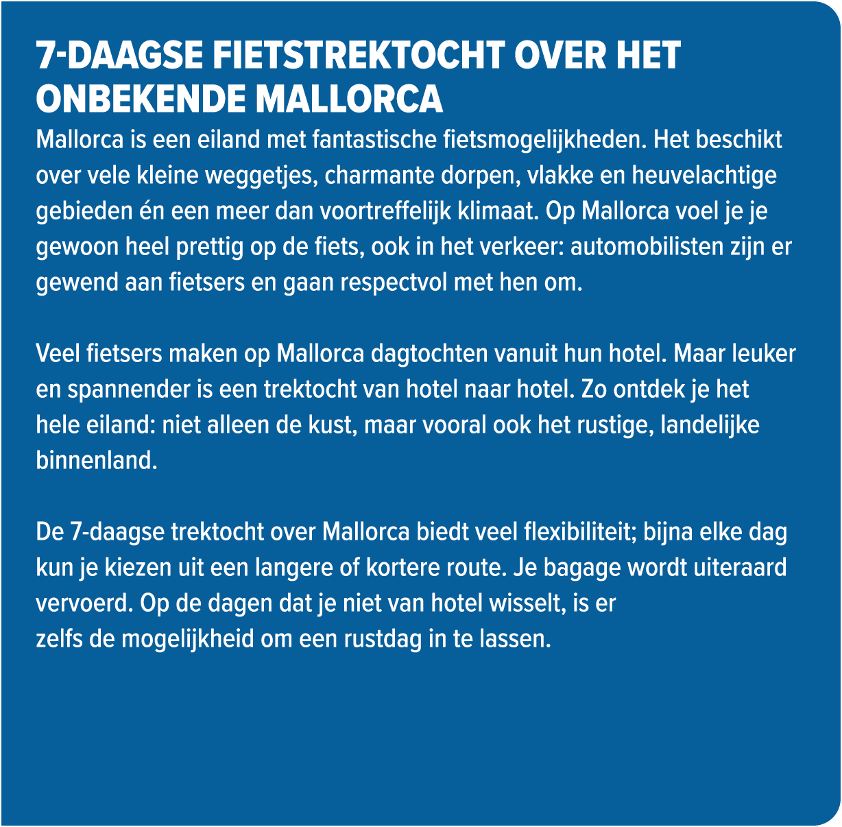 7 daagse fietstrektocht over het onbekende Mallorca Mallorca is een eiland met fantastische fietsmogelijkheden. Het b...