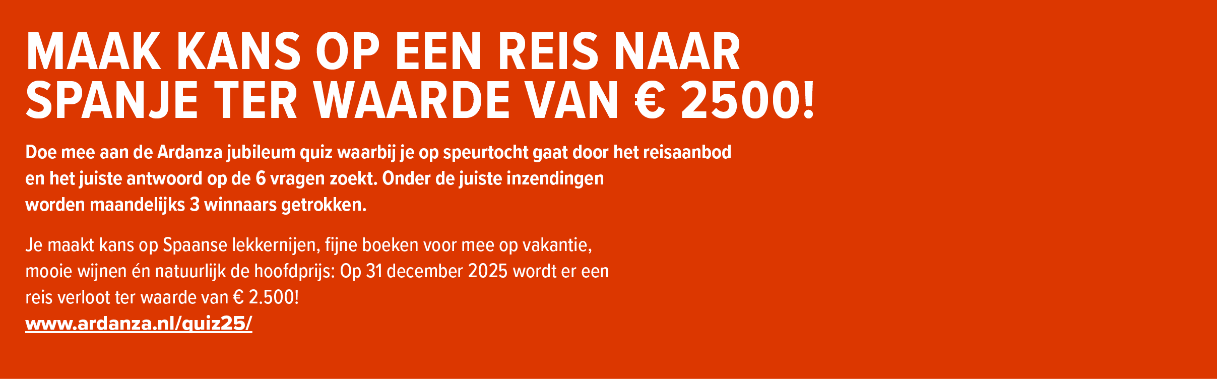 Maak kans op een reis naar Spanje ter waarde van € 2500! Doe mee aan de Ardanza jubileum quiz waarbij je op speurtoch...